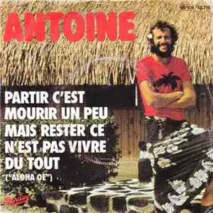Antoine - Partir C'Est Mourir Un Peu Mais Rester Ce N'Est Pas Vivre Du Tout (Aloha Oe)