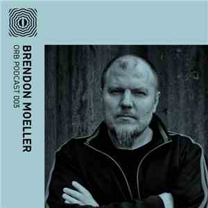 Brendon Moeller - Orb Podcast 003