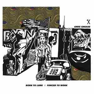 Greg Grease - Born To Lurk, Forced To Work