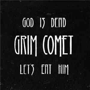 Grim Comet - God Is Dead Let's Eat Him