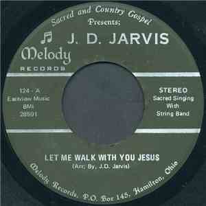 J. D. Jarvis - Let Me Walk With You Jesus / I Don't Want To Miss Heaven