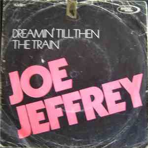 Joe Jeffrey - Dreamin' Till Then / The Train