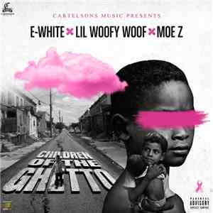 Lil Woofy Woof x E-White x Moe-Z - Children of The Ghetto