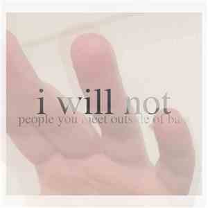 People You Meet Outside Of Bars - I Will Not
