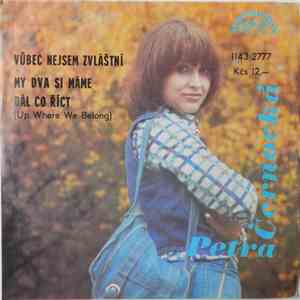 Petra Černocká - Vůbec Nejsem Zvláštní / My Dva Si Máme Dál Co Říct (Up Where We Belong)