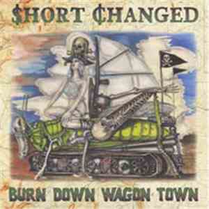 Short Changed - Burn Down Wagon Town
