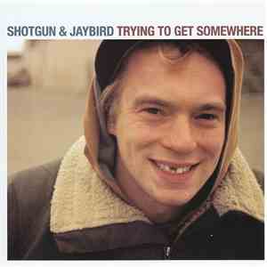 Shotgun & Jaybird - Trying To Get Somewhere