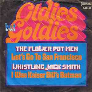 The Flower Pot Men / Whistling Jack Smith - Let's Go To San Francisco / I Was Kaiser Bill's Batman