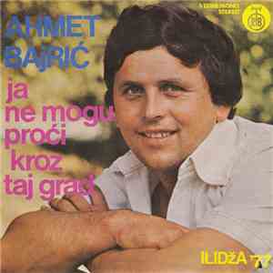 Ahmet Bajrić - Ja Ne Mogu Proći Kroz Taj Grad