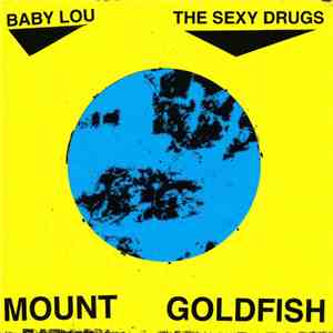 Baby Lou, The Sexy Drugs - Mount Goldfish