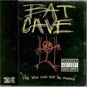 Bat Cave - He Who Can Not Be Named