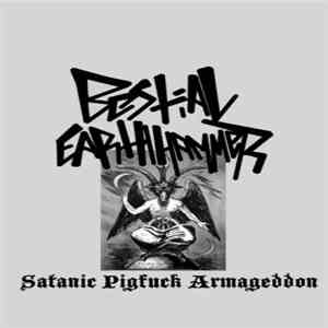 Bestial Earthhammer - Satanic Pigfuck Armageddon