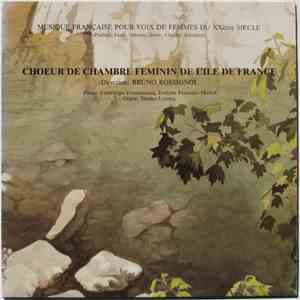 Chœur De Chambre Féminin De L'Ile De France , Direction Bruno Rossignol - Musique Française Pour Voix De Femmes Du XXème Siècle