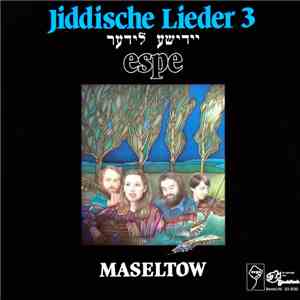 Espe  - Jiddische Lieder 3 - יידישע לידער - Maseltow