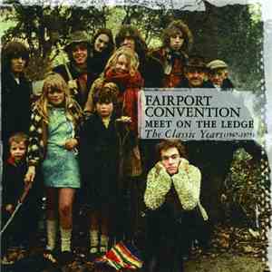 Fairport Convention - Meet On The Ledge The Classic Years (1967-1975)