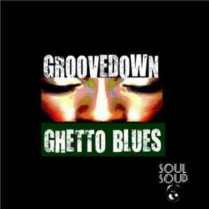 Groovedown - Ghetto Blues