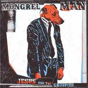 Jesus And The Groupies - Mongrel Man