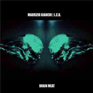 Maurizio Bianchi | L.C.B. - Brain Meat