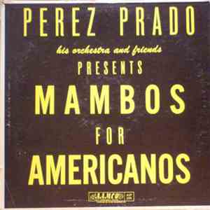 Perez Prado, Tito Rodriguez, Miguelito Valdes - Mambos For Americanos