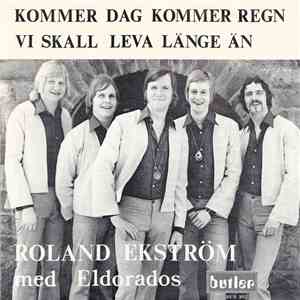 Roland Ekström Med Eldorados - Kommer Dag Kommer Regn / Vi Skall Leva Länge Än