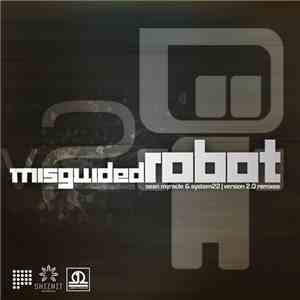 Sean Myracle & System22 - Misguided Robot (Version 2.0 Remixes)