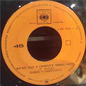 Simon Y Garfunkel - We've Got A Groovey Thing Goin' / The Sounds Of Silence