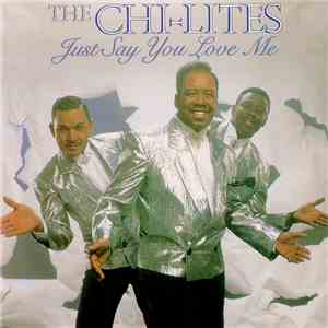 The Chi-lites - Just Say You Love Me