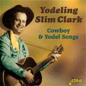 Yodeling Slim Clark - Cowboy & Yodel Songs