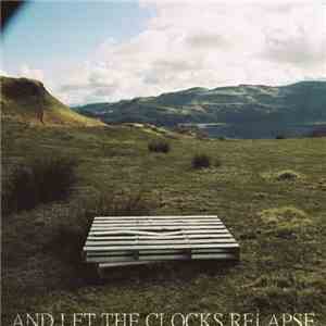 And Let The Clocks Relapse - And Let The Clocks Relapse