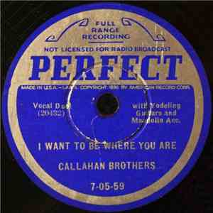 Callahan Brothers - I Want To Be Where You Are / Away Out There