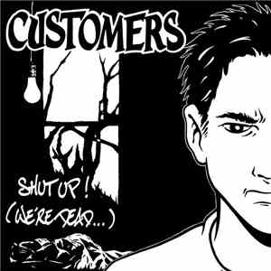 Customers  - Shut Up! (We're Dead...)
