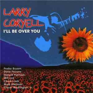 Larry Coryell - I'll Be Over You
