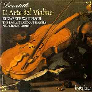 Locatelli - Elizabeth Wallfisch • The Raglan Baroque Players • Nicholas Kraemer - L' Arte Del Violino
