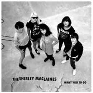 The Shirley MacLaines - Want You To Go