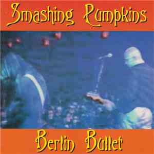 The Smashing Pumpkins - Berlin Bullet