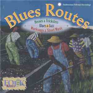 Various - Blues Routes (Blues & Jazz • Worksongs & Street Music • Heroes & Tricksters)