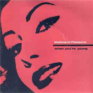 Victims Of Pleasure - When You're Young