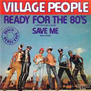 Village People - Ready For The 80's = Listos Para Los 80 / Save Me = Sálvame