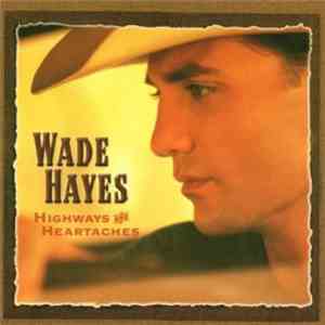 Wade Hayes - Highways And Heartaches
