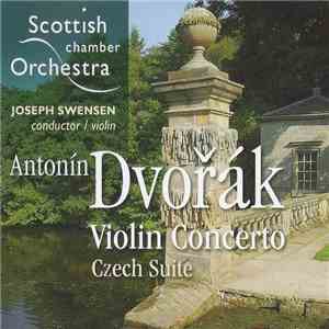 Antonín Dvořák, Scottish Chamber Orchestra, Joseph Swensen - Violin Concerto / Czech Suite