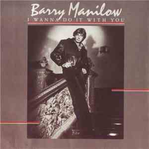 Barry Manilow - I Wanna Do It With You