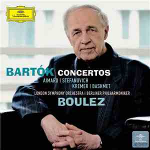 Bartók / Boulez / Aimard / Stefanovich / Kremer / Bashmet / London Philharmonic Orchestra / Berliner Philharmoniker - Concertos