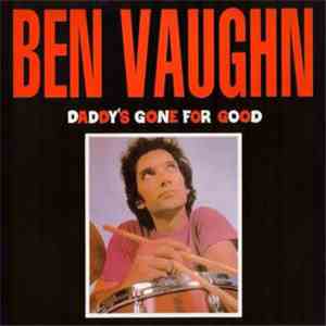 Ben Vaughn - Daddy's Gone For Good