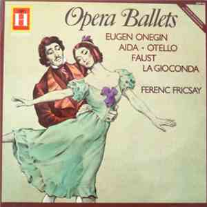 Charles Gounod / Guiseppe Verdi / Amilcare Ponchielli / Peter Tchaikovsky / Berlin Radio Symphony Orchestra / Ferenc Fricsay - Opera Ballets - Eugen Onegin / Aida / Otello / Faust / La Gioconda