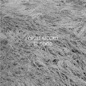 Cross Record - Be Good