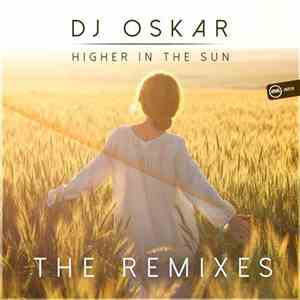 DJ Oskar  - Higher In The Sun (The Remixes)