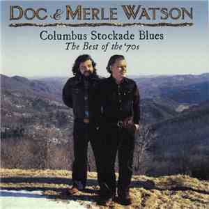 Doc & Merle Watson - Columbus Stockade Blues (The Best Of The 70s)