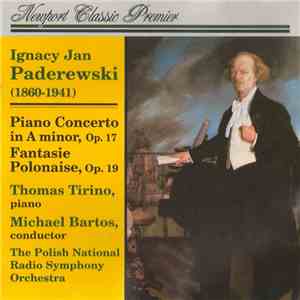 Ignacy Jan Paderewski / Thomas Tirino - Piano, Michael Bartos - Conductor, The Polish National Radio Symphony Orchestra - Piano Concerto In A Minor, Op. 17 • Fantasie Polonaise, Op. 19
