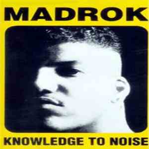Madrok - Knowledge To Noise
