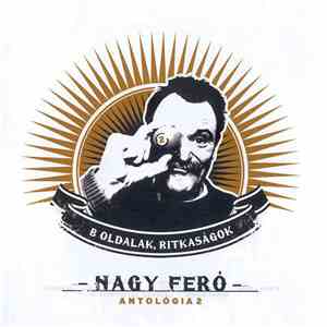 Nagy Feró - Antológia 2. (B Oldalak, Ritkaságok)